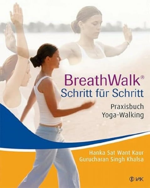 Kaur, Hanka S Breathwalk(R) Schritt für Schritt. Praxisbuch Yoga-Walking
