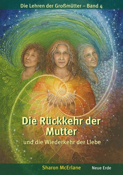 McErlane, Sharon Die Rückkehr der Mutter: und die Wiederkehr der Liebe (Die Lehren der Großmütter)