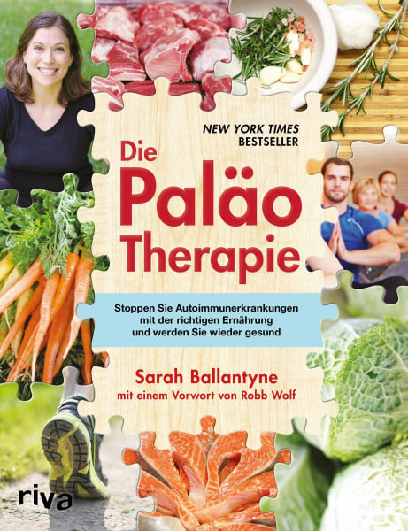 Ballantyne, Sarah Die Paläo-Therapie: Stoppen Sie Autoimmunerkrankungen mit der richtigen Ernährung und werden Sie wieder gesund
