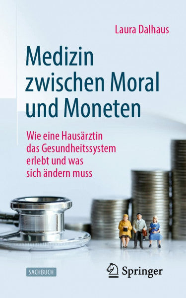 Gleiser, Cla Medizin zwischen Moral und Moneten: Wie eine Hausärztin das Gesundheitssystem erlebt und was sich ändern muss