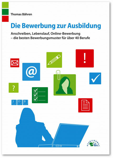 Bähren, Thomas Die Bewerbung zur Ausbildung: Anschreiben, Lebenslauf, Online-Bewerbung – die besten Bewerbungsmuster für über 40 Berufe