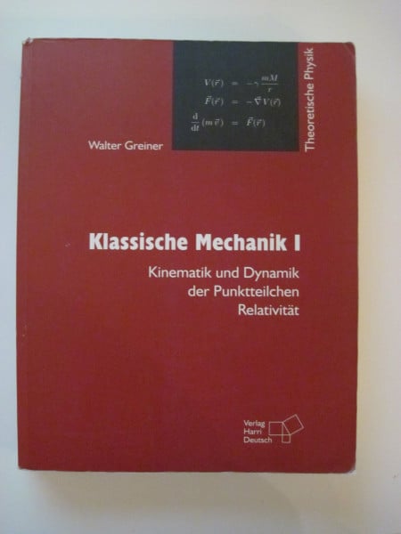 Greiner, Walter Theoretische Physik. Ein Lehr- und Übungstext für Anfangssemester (Band 1-4) und Fortgeschrittene (ab Band 5 und Ergänzungsbände): Theoretische ... und Dynamik der Punktteilchen - Relativität
