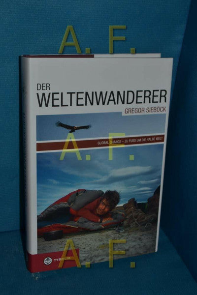 Sieböck, Gregor Der Weltenwanderer Gregor Sieböck: Gobal Change – Zu Fuß um die halbe Welt: Global Change Zu Fuß um die halbe Welt