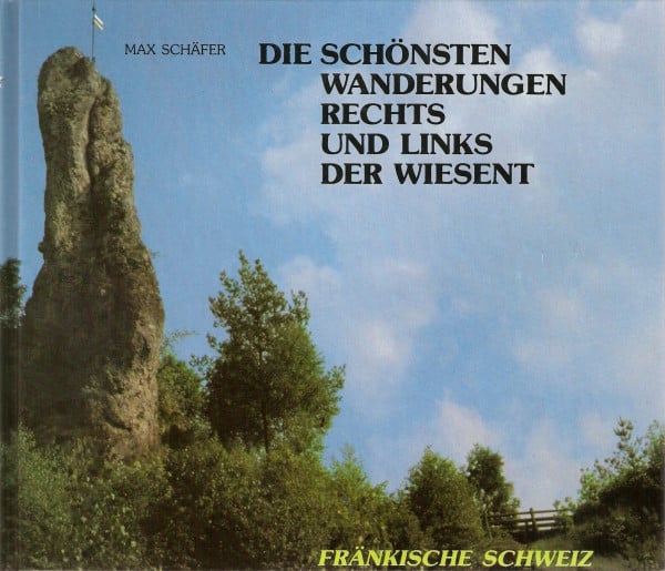 Schäfer, Max Die schönsten Wanderungen rechts und links der Wiesent. Fränkische Schweiz