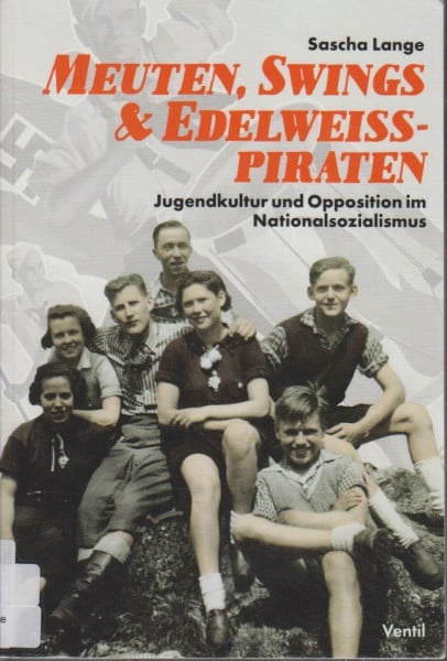 Sascha Lange Meuten, Swings & Edelweißpiraten: Jugendkultur und Opposition im Nationalsozialismus
