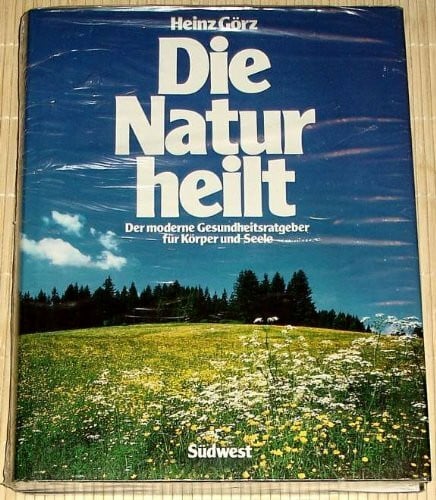 Görz, Heinz [Hrsg.] Die Natur heilt. Der moderne Gesundheitsratgeber für Körper und Seele
