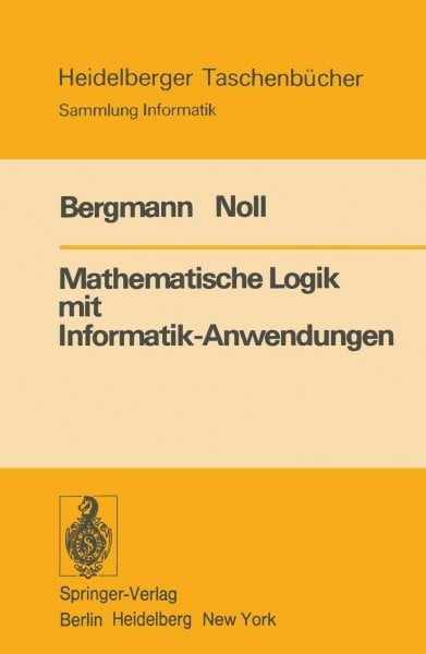 Bergmann, E. Mathematische Logik mit Informatik-Anwendungen (Heidelberger Taschenbücher) (German Edition) (Heidelberger Taschenbücher, 187, Band 187)