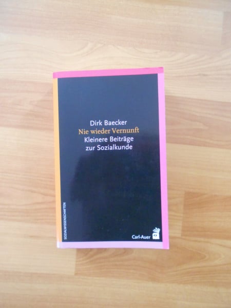 Baecker, Dirk Nie wieder Vernunft. Kleinere Beiträge zur Sozialkunde