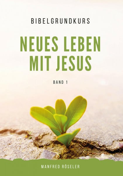 Röseler, Manfred Bibelgrundkurs „Neues Leben mit Jesus“ Band 1