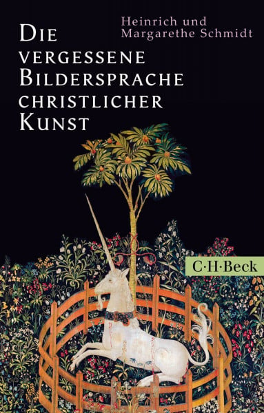 Schmidt, Heinrich Die vergessene Bildersprache christlicher Kunst: Ein Führer zum Verständnis der Tier-, Engel- und Mariensymbolik (Beck Paperback)