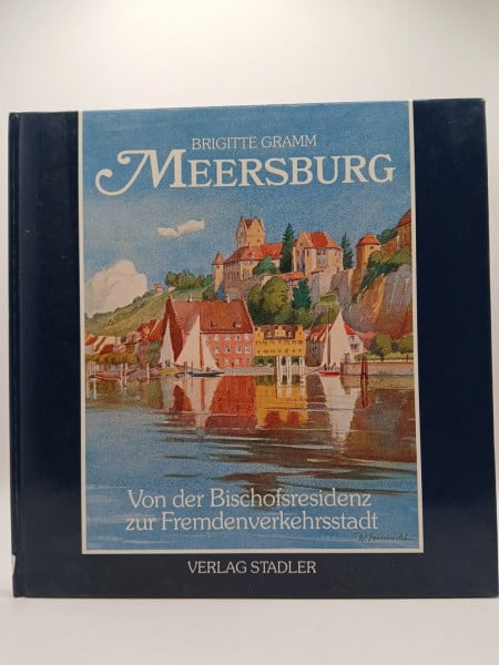 Gramm, Brigitte [Mitverf.]: Meersburg. Von der Bischofsresidenz zur Fremdenverkehrsstadt
