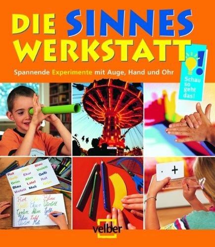 Berger, Ulrike Die Sinnes-Werkstatt: Spannende Experimente mit Auge, Hand und Ohr