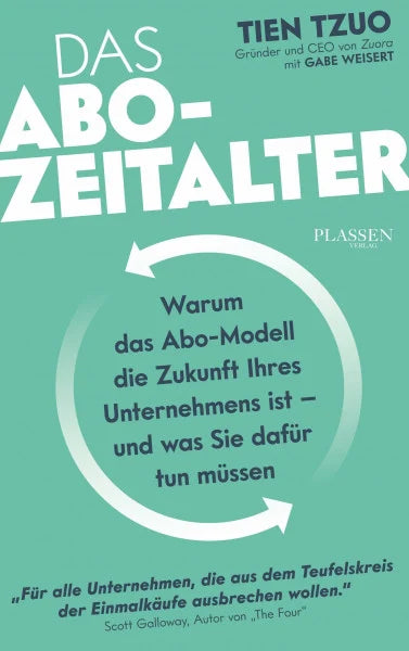 Tzuo, Tien Das ABO-Zeitalter: Warum das ABO-Modell die Zukunft Ihres Unternehmens ist und was Sie dafür tun müssen