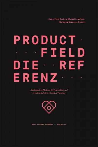 Frahm, Klaus-Peter Product Field – Die Referenz: Das kognitive Medium für Innovation und gemeinschaftliches Product Thinking (Edition NFO, Band 1)