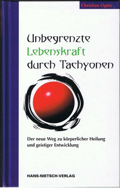 Opitz, Christian Unbegrenzte Lebenskraft durch Tachyonen: Der neue Weg zu körperlicher Heilung und geistiger Entwicklung