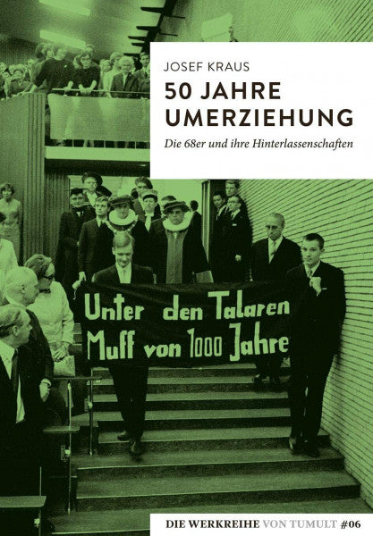 Kraus, Josef 50 Jahre Umerziehung: Die 68er und ihre Hinterlassenschaften (Die Werkreihe von Tumult)
