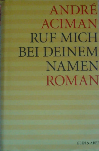 Andre Aciman Ruf mich bei deinem Namen: Roman