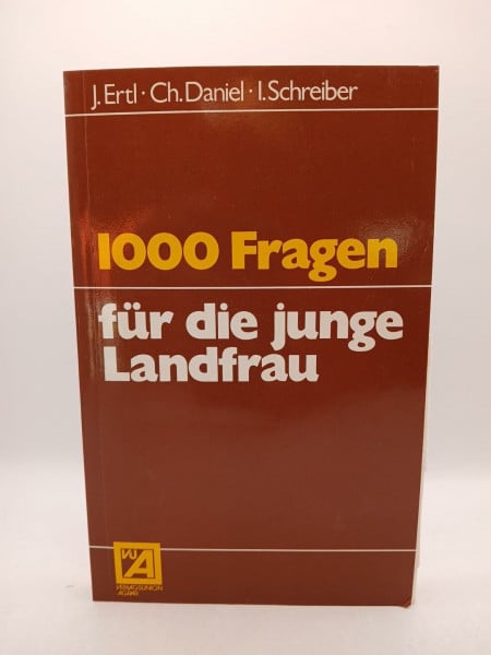 Ertl, J.; Daniel, Ch.; Schreiber, I. 1000 Fragen für die junge Landfrau