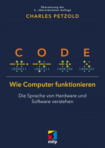 Petzold, Charles Code: Wie Computer funktionieren - Die Sprache von Hardware und Software verstehen. Übersetzung der 2. Auflage (mitp Professional)