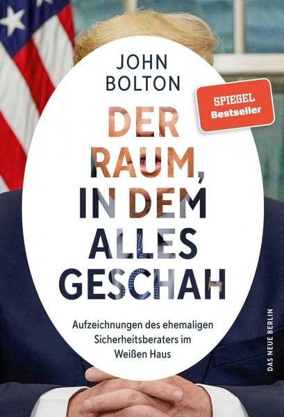 Bolton, John Der Raum, in dem alles geschah: Aufzeichnungen des ehemaligen Sicherheitsberaters im Weißen Haus
