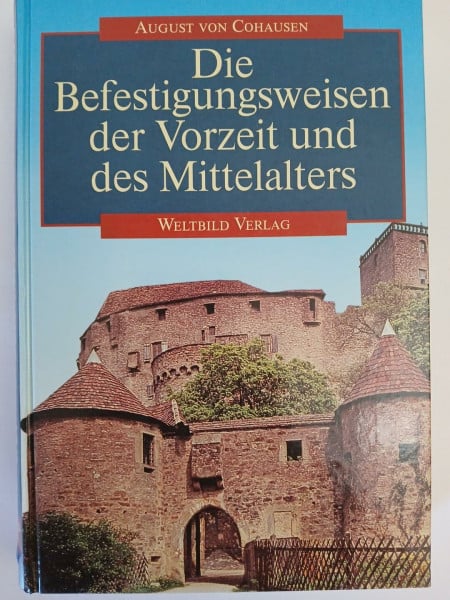 Cohausen, August von Die Befestigungsweisen der Vorzeit und des Mittelalters