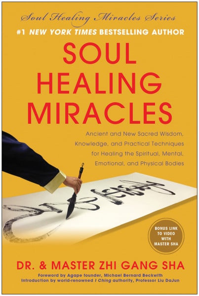 Sha, Zhi Gang Soul Healing Miracles: Ancient and New Sacred Wisdom, Knowledge, and Practical Techniques for Healing the Spiritual, Mental, Emotional, and Physical Bodies