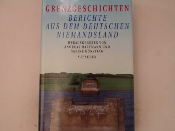 Hartmann, Andreas, Künsting, Sabine und (Hrsg) Grenzgeschichten. Berichte aus dem deutschen Niemandsland