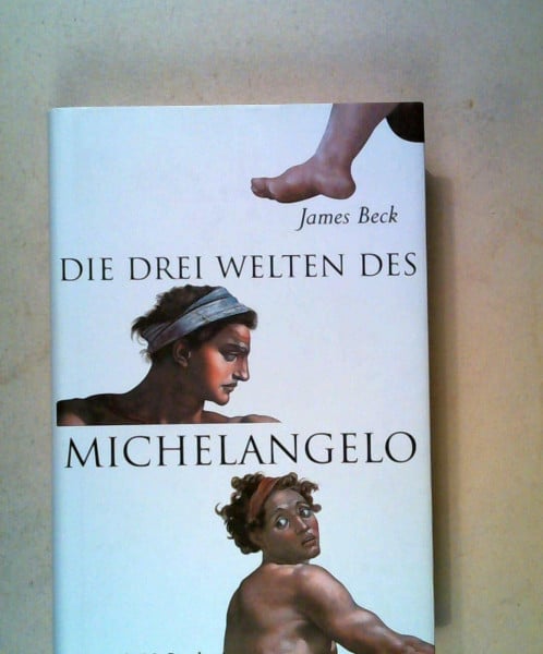 Beck, James H. Die drei Welten des Michelangelo
