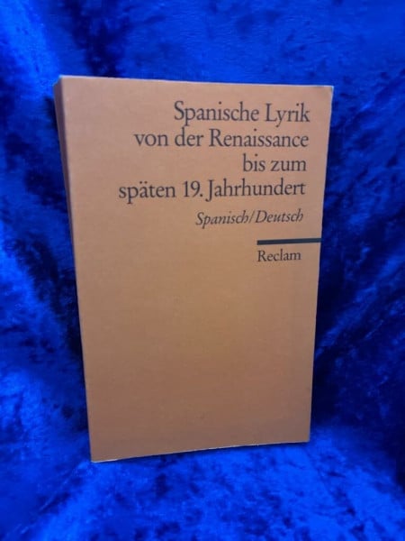 Felten, Hans Spanische Lyrik von der Renaissance bis zum späten 19. Jahrhundert: Span. /Dt. (Reclams Universal-Bibliothek)