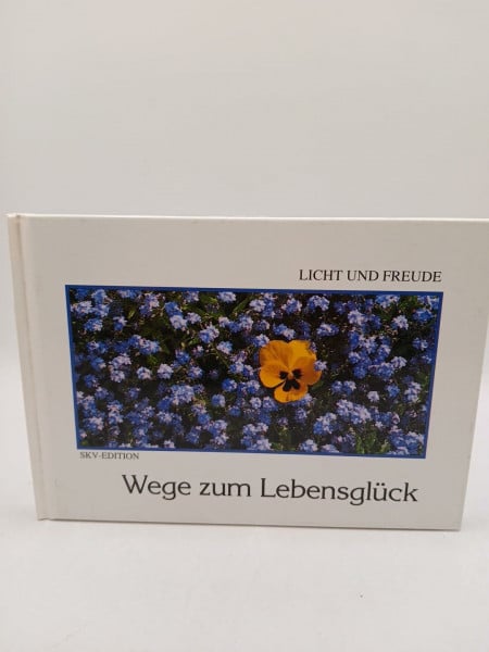 Leonhardt, Roland Wege zum Lebensglück (Licht und Freude)