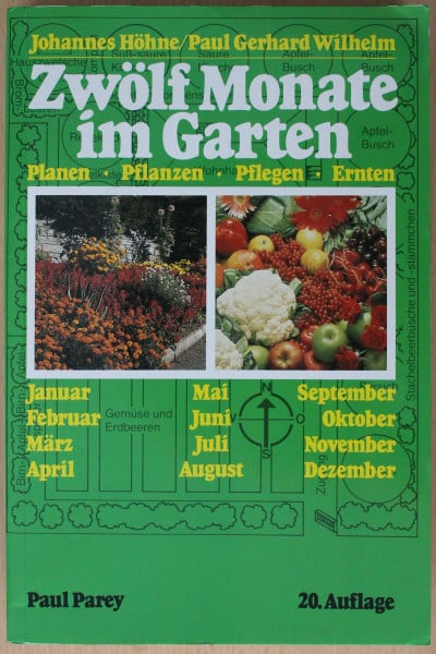 Höhne, Johannes , Wilhelm, Paul Gerhard Zwölf Monate im Garten. Planen - Pflanzen - Pflegen - Ernten.