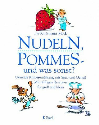 Mock, Iris Schürmann- Nudeln, Pommes - und was sonst?