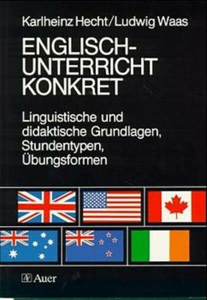 Hecht, Karlheinz Englischunterricht konkret: Linguistische und didaktische Grundlagen. Stundentypen, Übungsformen