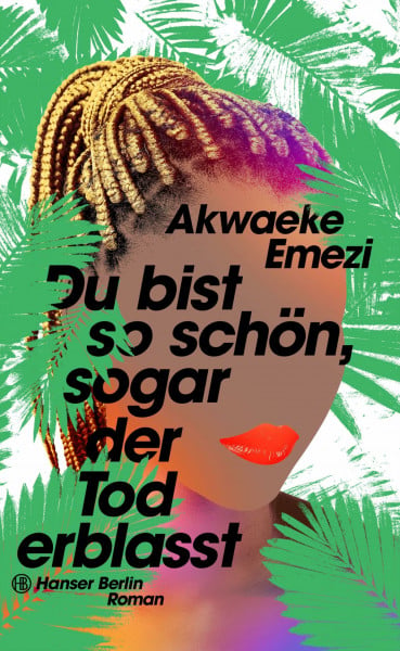 Emezi, Akwaeke Du bist so schön, sogar der Tod erblasst: Roman Die sexy Sommer-Romance von NYT-Bestsellerautor:in Akwaeke Emezi endlich auf Deutsch