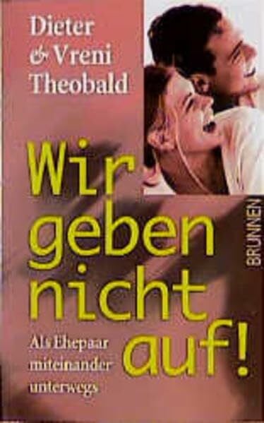 Fontis – Brunnen Basel Wir geben nicht auf!: Als Ehepaar miteinander unterwegs (ABCteam-Taschenbücher - Brunnen)