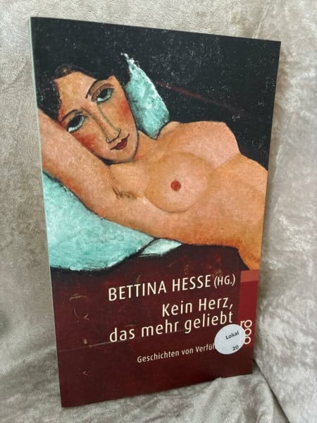 Hesse, Bettina Kein Herz, das mehr geliebt: Geschichten von Verführung