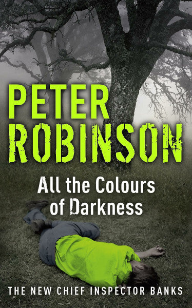 Robinson, Peter All the Colours of Darkness: The New Chief Inspector Banks (DCI Banks)