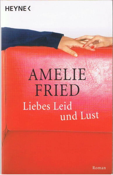 Fried, Amelie Liebes Leid und Lust