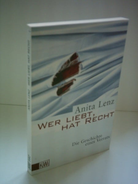 Lenz, Anita Wer liebt, hat Recht: die Geschichte eines Verrats (KiWi)