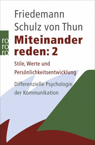 Schulz von Thun, Friedemann Miteinander reden 2: Stile, Werte und Persönlichkeitsentwicklung: Differentielle Psychologie der Kommunikation