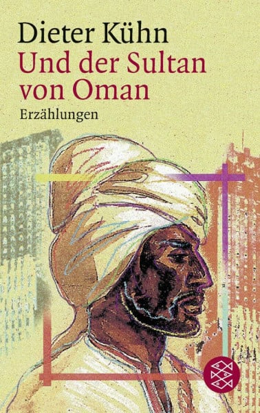 Kühn, Dieter Und der Sultan von Oman: Erzählungen