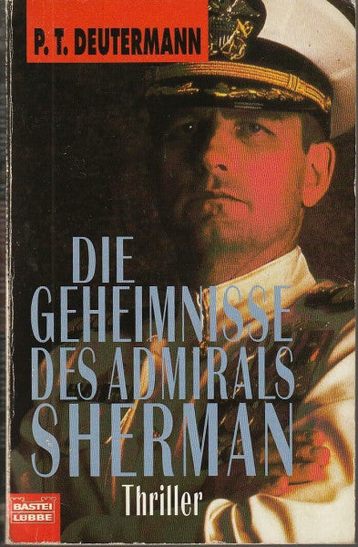 Deutermann, P T Die Geheimnisse des Admirals Sherman (Allgemeine Reihe. Bastei Lübbe Taschenbücher)