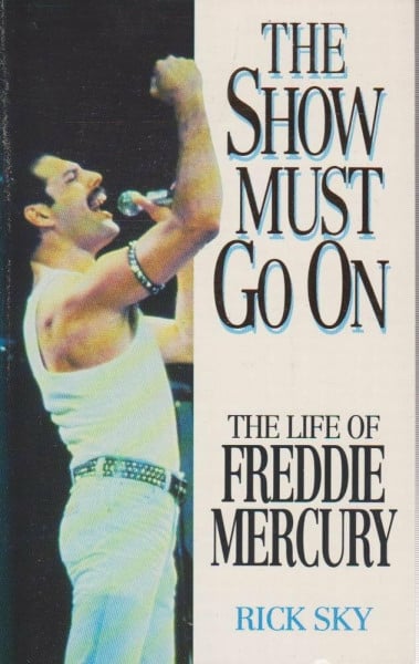 Sky, Rick The Show Must Go on: Life of Freddie Mercury