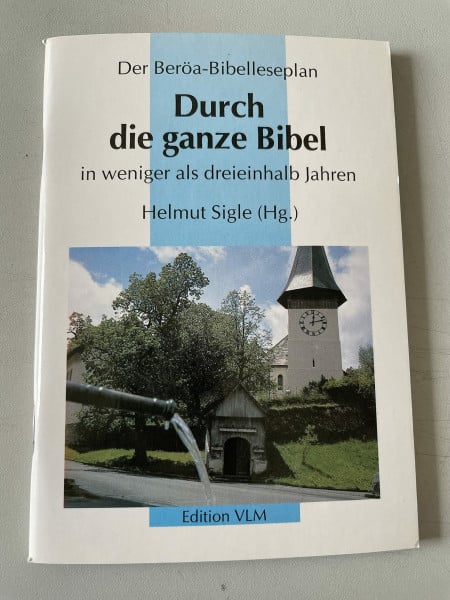 Sigle, Helmut Durch die ganze Bibel in weniger als 3 1/2 Jahren: Der Beröa-Bibelleseplan