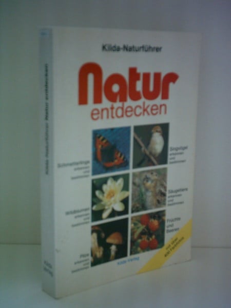 Einhard Bezzel Natur entdecken: Schmetterlinge, Singvögel, Wildblumen, Säugetiere, Pilze, Früchte und Beeren (Kilda-Naturführer)