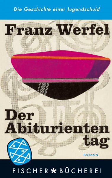 Werfel, Franz Der Abituriententag: Die Geschichte einer Jugendschuld
