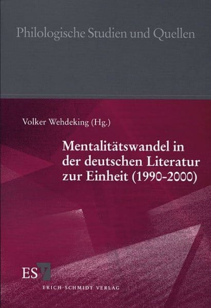 Wehdeking, Volker Mentalitätswandel in der deutschen Literatur zur Einheit (1990 - 2000) (Philologische Studien und Quellen)