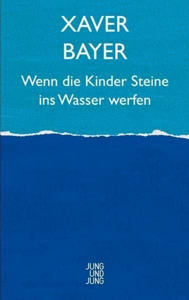 Xaver Bayer Wenn die Kinder Steine ins Wasser werfen