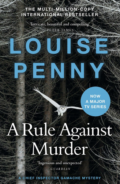 Penny, Louise A Rule Against Murder: thrilling and page-turning crime fiction from the author of the bestselling Inspector Gamache novels (Chief Inspector Gamache)