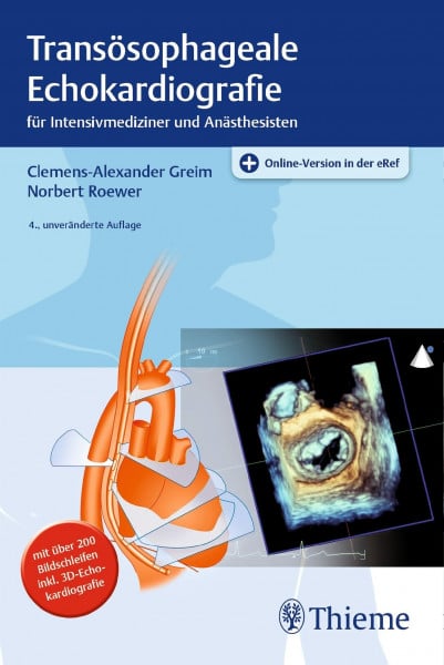 Greim, Clemens-Alexander Transösophageale Echokardiografie: für Intensivmediziner und Anästhesisten. Mit über 200 Bildschleifen inkl. 3D-Echokardiografie, Plus Online-Version ... nach den Richtlinien der DGAI, ASE/SCA